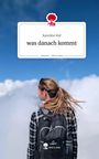 Karoline Hof: was danach kommt. Life is a Story - story.one, Buch
