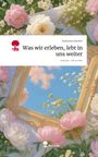 Katharina Altuhov: Was wir erleben, lebt in uns weiter. Life is a Story - story.one, Buch