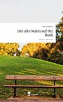 Marvin Maisch: Der alte Mann auf der Bank. Life is a Story - story.one, Buch