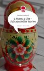 Daniela Feldbusch: 2 Mann, 2 Uhr - Spätaussiedler Stories. Life is a Story - story.one, Buch