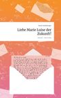 Sarah Atzlesberger: Liebe Marie Luise der Zukunft!. Life is a Story - story.one, Buch