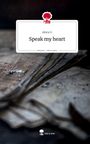 Alora G: Speak my heart. Life is a Story - story.one, Buch