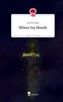 Justine Göbel: Where Ivy Bleeds. Life is a Story - story.one, Buch