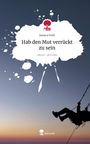 Jessica Pohl: Hab den Mut verrückt zu sein. Life is a Story - story.one, Buch