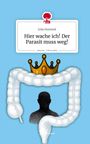 Julia Hummel: Hier wache ich! Der Parasit muss weg!. Life is a Story - story.one, Buch