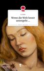 A. Geist: Wenn die Welt heute untergeht .... Life is a Story - story.one, Buch