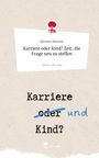 Sylvana Neutzer: Karriere oder Kind? Zeit, die Frage neu zu stellen. Life is a Story - story.one, Buch