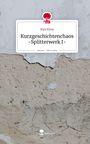 Myn Kima: Kurzgeschichtenchaos -Splitterwerk I-. Life is a Story - story.one, Buch