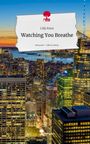 Lilly Knox: Watching You Breathe. Life is a Story - story.one, Buch