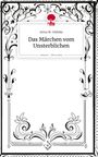 Anna M. Gödeke: Das Märchen vom Unsterblichen. Life is a Story - story.one, Buch