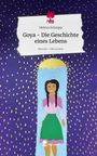 Helena Schaupp: Goya - Die Geschichte eines Lebens. Life is a Story - story.one, Buch