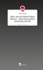 Nina Schöpf: Alles, was wir hätten haben können - Eine etwas andere Geschichte des Öls. Life is a Story - story.one, Buch
