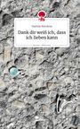 Matilda Mendoza: Dank dir weiß ich, dass ich lieben kann. Life is a Story - story.one, Buch