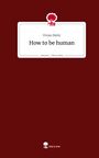 Vivian Mohr: How to be human. Life is a Story - story.one, Buch