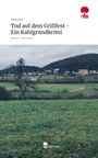 Teresa Noe: Tod auf dem Grillfest - Ein Kahlgrundkrimi. Life is a Story - story.one, Buch