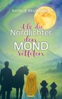 "Natalie Neuhauser. Als die Nordlichter den Mond retteten." Illustration: Silhouetten, Mädchen, großer Mond, Nordlichter.