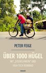 Peter Feige: Über 1000 Hügel mit "Eisenschwein" und High-Tech Rennrad, Buch