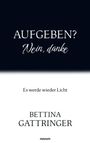 Bettina Gattringer: Aufgeben? Nein, danke, Buch
