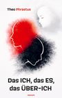 Theo Phrastus: Das Ich, das Es, das Über-Ich, Buch