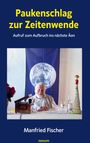 "Paukenschlag zur Zeitenwende. Aufruf zum Aufbruch ins nächste Äon. Manfried Fischer." Ein älterer Mann vor Erde-Abbildung.