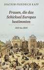 Text: "JOACHIM-FRIEDRICH KAPP; Frauen, die das Schicksal Europas bestimmten; 1100 bis 1800." Historische Szene mit Gebäuden.