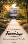 "K. A. Werner Kneist: Hundstage - Eine 'chirurgische' Novelle." Ein Krankenhausgebäude inmitten grüner Bäume und einem Weg.