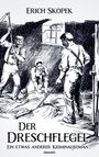 "Erich Skopek", "Der Dreschflegel", "Ein etwas anderer Kriminalroman". Illustration von drei Personen beim Dreschen.