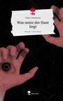Alina Cerwenetz: Was unter der Haut liegt. Life is a Story - story.one, Buch