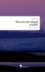 Nora Thiem: Was uns der Abend erzählt. Life is a Story - story.one, Buch