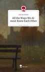 Hannah Becker: All the Ways We Almost Knew Each Other. Life is a Story - story.one, Buch