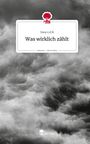Svea v. d. H: Was wirklich zählt. Life is a Story - story.one, Buch