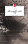 Lea Viktoria: Alles, was ich nicht sage. Life is a Story - story.one, Buch