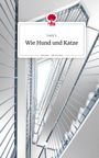 Lucy L: Wie Hund und Katze. Life is a Story - story.one, Buch