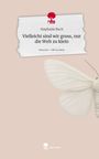 Stephanie Ruch: Vielleicht sind wir gross, nur die Welt zu klein. Life is a Story - story.one, Buch