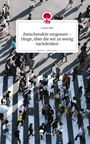 Luise Ahr: Zwischendrin vergessen - Dinge, über die wir zu wenig nachdenken. Life is a Story - story.one, Buch