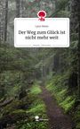Lynn Meier: Der Weg zum Glück ist nicht mehr weit. Life is a Story - story.one, Buch