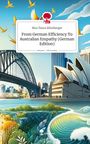 Mia Chiara Ellenberger: From German Efficiency To Australian Empathy (German Edition). Life is a Story - story.one, Buch