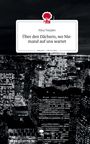Nina Toepfer: Über den Dächern, wo Niemand auf uns wartet. Life is a Story - story.one, Buch