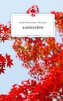 Sarah Birkenmeier-Alexander: a sisters love. Life is a Story - story.one, Buch