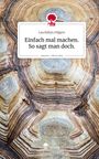 Lea Robyn Hilgers: Einfach mal machen. So sagt man doch.. Life is a Story - story.one, Buch