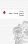 Tim Schloger: Druck dir ne Knarre (jetzt). Life is a Story - story.one, Buch