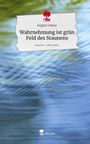 Brigitte Hieber: Wahrnehmung ist grün Feld des Staunens. Life is a Story - story.one, Buch