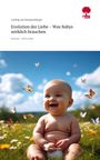 Ludwig van Eimannsberger: Evolution der Liebe - Was Babys wirklich brauchen. Life is a Story - story.one, Buch