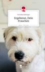 Text: "Veronika Reiberger: Ergebenst, Dein Frauchen. story.one – Life is a story." Ein weißer Hund schaut nach vorne.