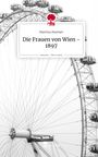 Buchtitel: "Die Frauen von Wien - 1897" von Martina Huemer. Schwarz-weißes Riesenrad im Hintergrund.