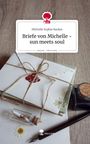 "Michelle Sophie Backes. Briefe von Michelle - sun meets soul. story.one – Life is a story."  
Umschlag mit Siegel und Kordel.