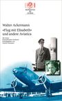 Text: Walter Ackermann "Flug mit Elisabeth" und andere Avatica. Ein Pilot und ein Flugzeug.
