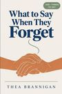 "What to Say When They Forget", "200+ Things to Say", "Thea Brannigan". Illustration von zwei sich haltenden Händen.