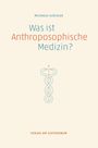 Michaela Glöckler: Was ist anthroposophische Medizin?, Buch