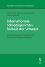 Alexander R. Markus: Internationale Schiedsgerichtsbarkeit der Schweiz, Buch